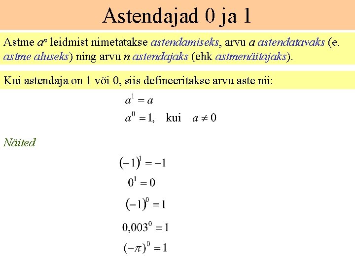 Astendajad 0 ja 1 Astme an leidmist nimetatakse astendamiseks, arvu a astendatavaks (e. astme