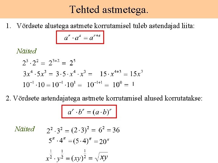 Tehted astmetega. 1. Võrdsete alustega astmete korrutamisel tuleb astendajad liita: Näited 2. Võrdsete astendajatega
