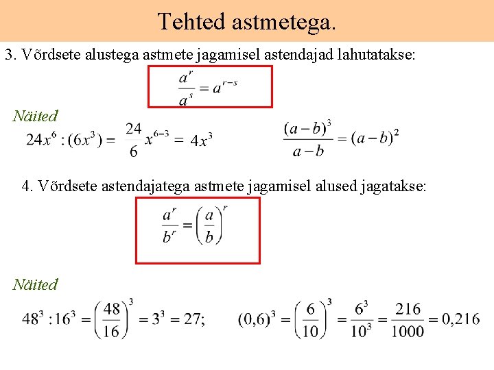 Tehted astmetega. 3. Võrdsete alustega astmete jagamisel astendajad lahutatakse: Näited 4. Võrdsete astendajatega astmete