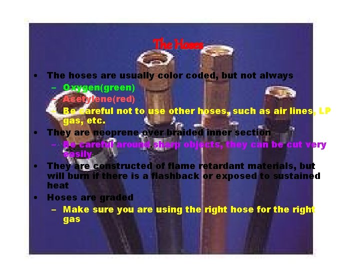 The Hoses • The hoses are usually color coded, but not always – Oxygen(green)