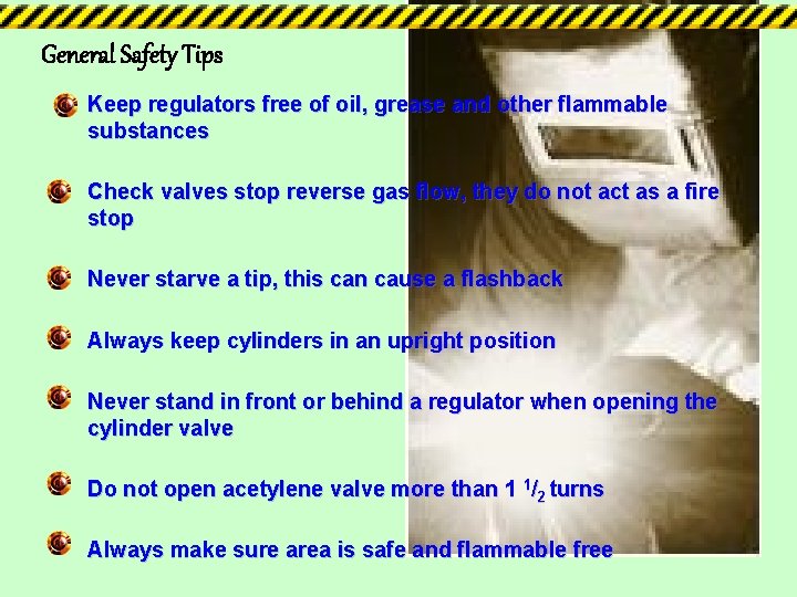 General Safety Tips Keep regulators free of oil, grease and other flammable substances Check