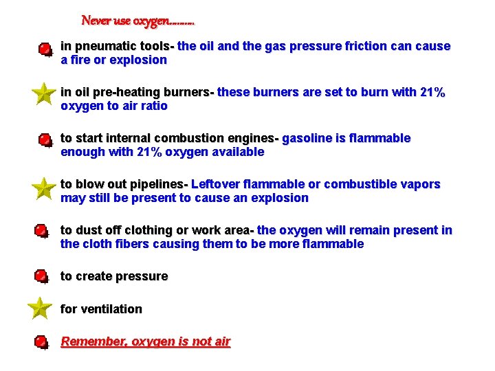 Never use oxygen………. • in pneumatic tools- the oil and the gas pressure friction