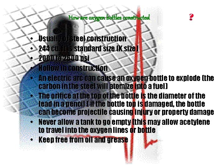 How are oxygen bottles constructed • • • Usually of steel construction 244 cu.