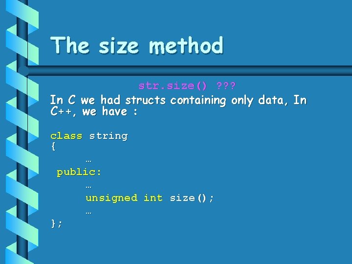 The size method str. size() ? ? ? In C we had structs containing