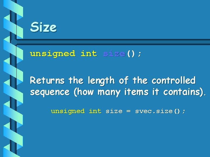 Size unsigned int size(); Returns the length of the controlled sequence (how many items