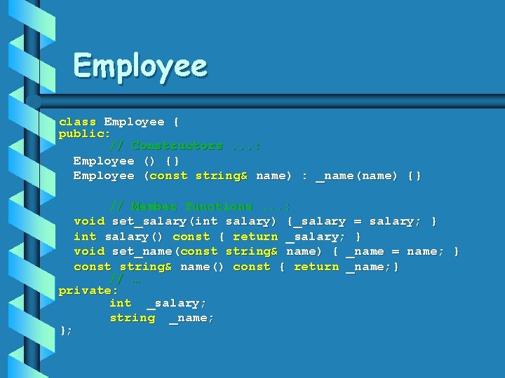 Employee class Employee { public: // Constructors. . . : Employee () {} Employee
