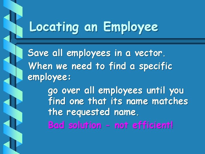 Locating an Employee Save all employees in a vector. When we need to find