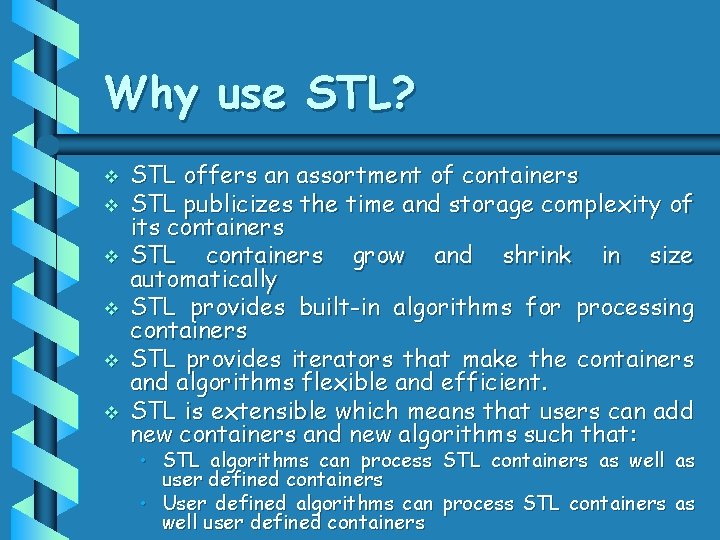 Why use STL? v v v STL offers an assortment of containers STL publicizes