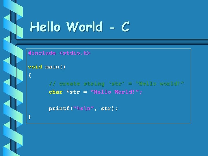 Hello World - C #include <stdio. h> void main() { // create string ‘str’