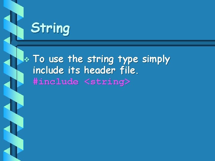 String v To use the string type simply include its header file. #include <string>