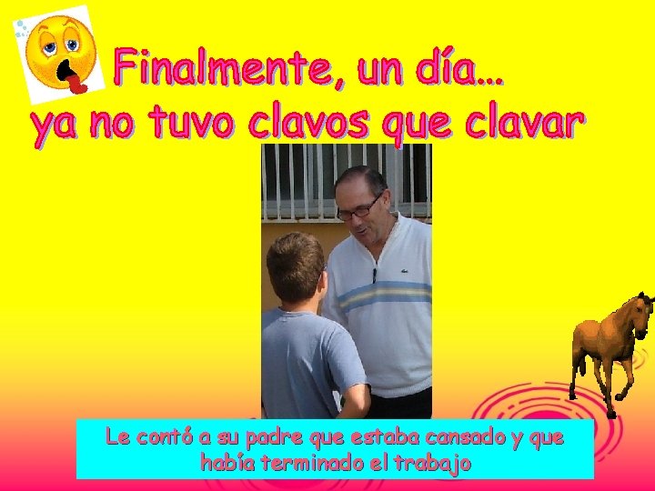 Le contó a su padre que estaba cansado y que había terminado el trabajo