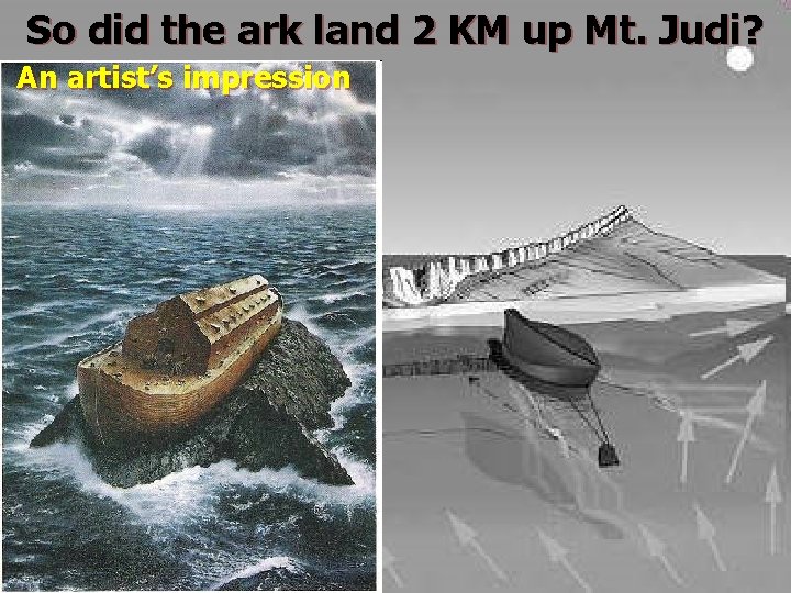 So did the ark land 2 KM up Mt. Judi? An artist’s impression 