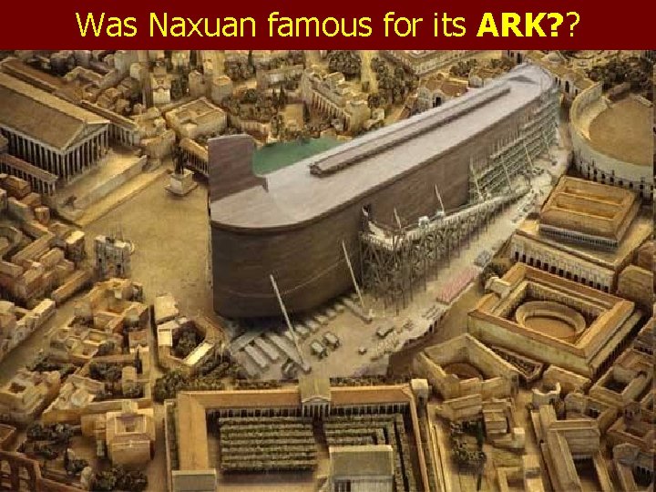 Was Naxuan famous for its ARK? ? 