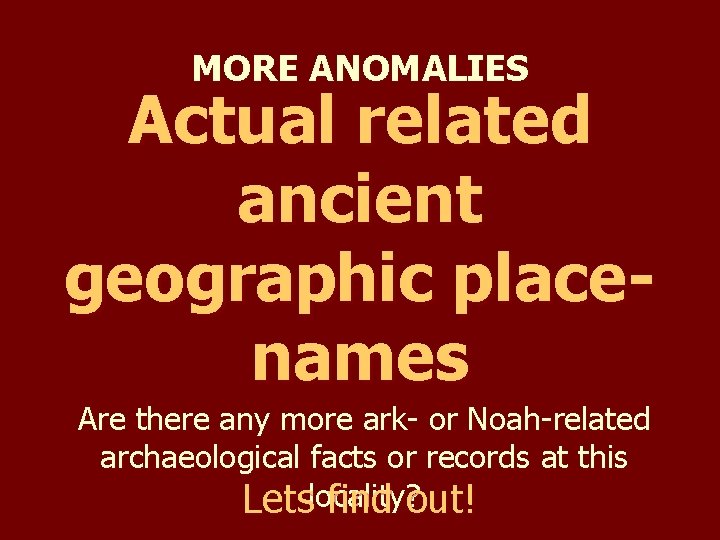 MORE ANOMALIES Actual related ancient geographic placenames Are there any more ark- or Noah-related