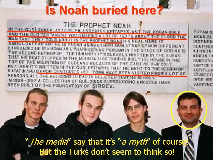 Is Noah buried here? “The media” say that it’s “a myth” of course! But
