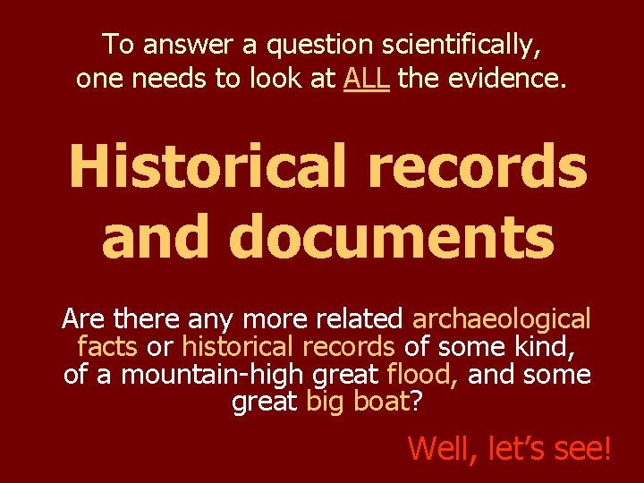 To answer a question scientifically, one needs to look at ALL the evidence. Historical