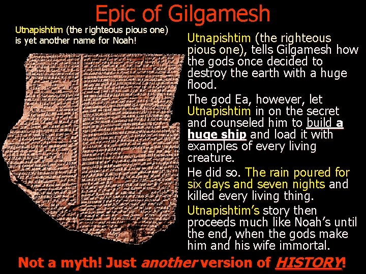 Epic of Gilgamesh Utnapishtim (the righteous pious one) is yet another name for Noah!