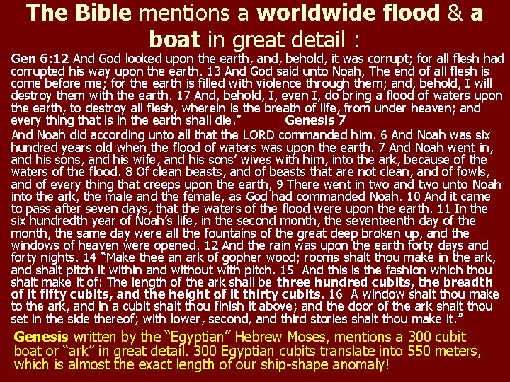 The Bible mentions a worldwide flood & a boat in great detail : Gen