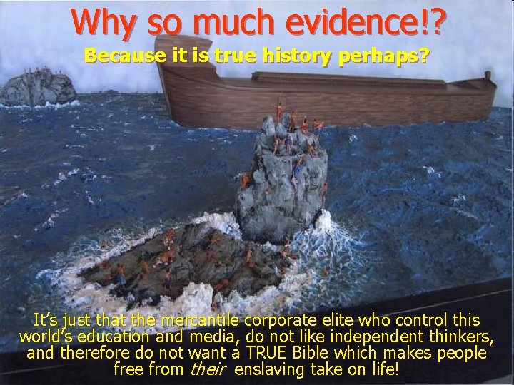 Why so much evidence!? Because it is true history perhaps? It’s just that the