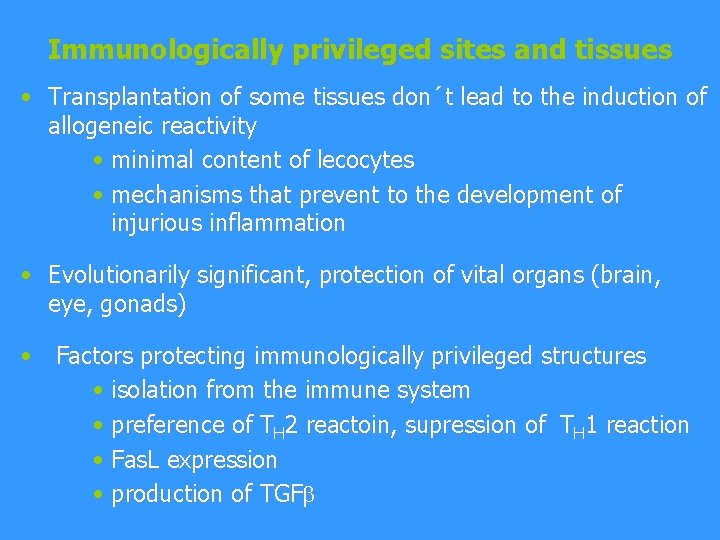 Immunologically privileged sites and tissues • Transplantation of some tissues don´t lead to the
