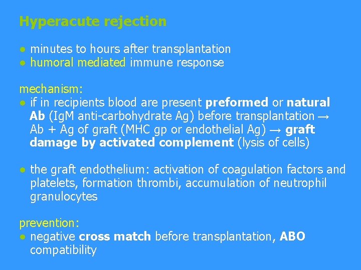 Hyperacute rejection ● minutes to hours after transplantation ● humoral mediated immune response mechanism: