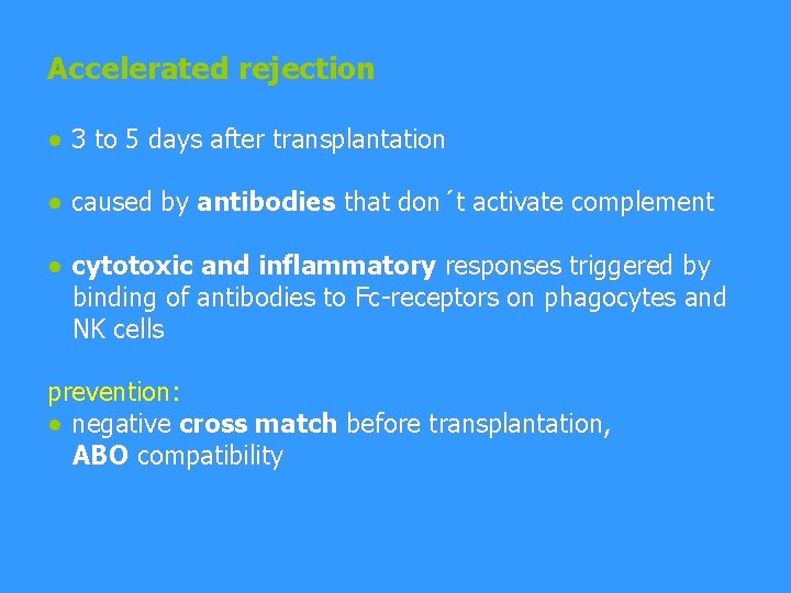 Accelerated rejection ● 3 to 5 days after transplantation ● caused by antibodies that