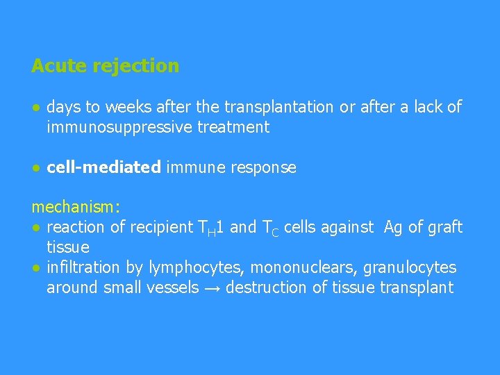 Acute rejection ● days to weeks after the transplantation or after a lack of