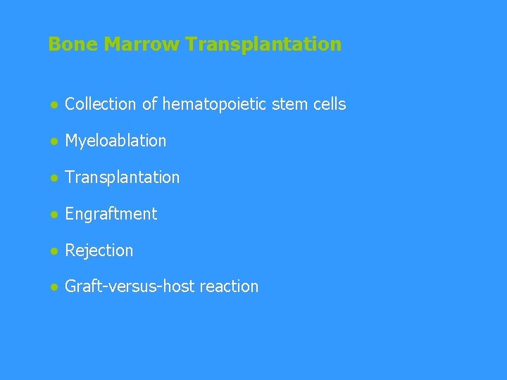 Bone Marrow Transplantation ● Collection of hematopoietic stem cells ● Myeloablation ● Transplantation ●