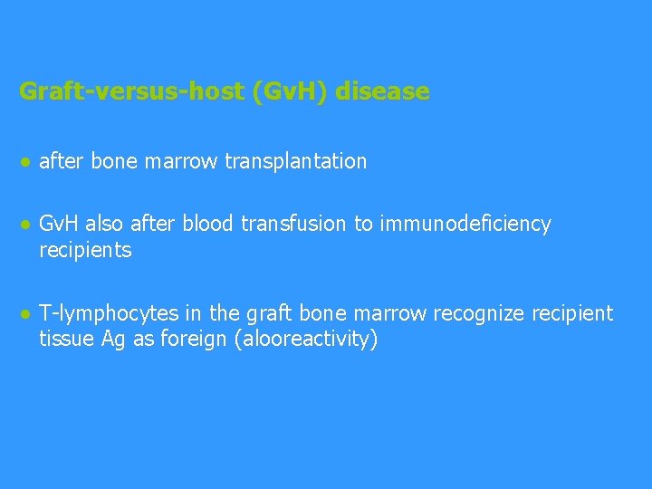 Graft-versus-host (Gv. H) disease ● after bone marrow transplantation ● Gv. H also after
