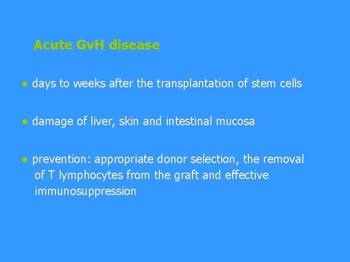 Acute Gv. H disease ● days to weeks after the transplantation of stem cells