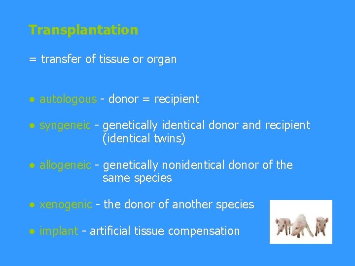 Transplantation = transfer of tissue or organ ● autologous - donor = recipient ●