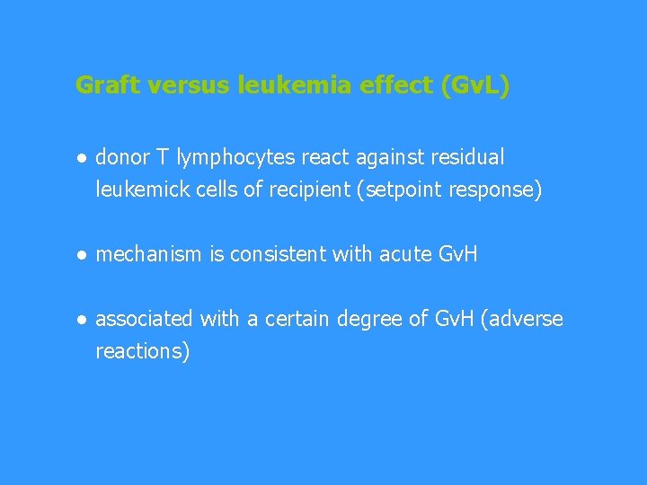 Graft versus leukemia effect (Gv. L) ● donor T lymphocytes react against residual leukemick