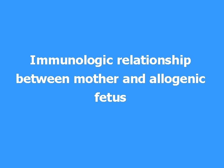 Immunologic relationship between mother and allogenic fetus 