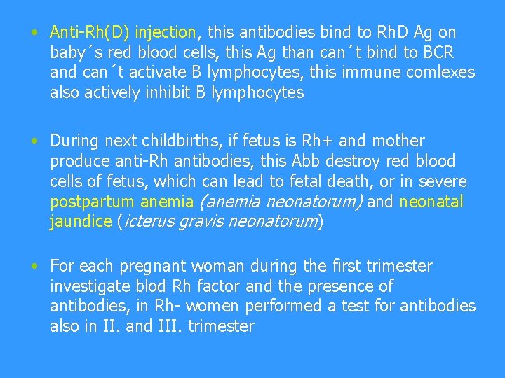  • Anti-Rh(D) injection, this antibodies bind to Rh. D Ag on baby´s red