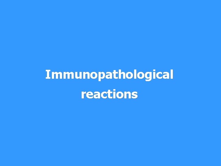 Immunopathological reactions 