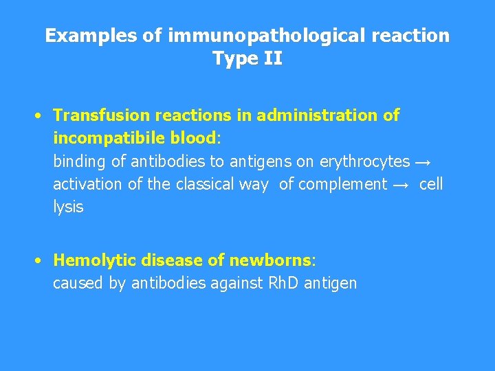 Examples of immunopathological reaction Type II • Transfusion reactions in administration of incompatibile blood: