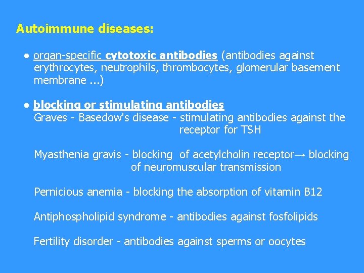 Autoimmune diseases: ● organ-specific cytotoxic antibodies (antibodies against erythrocytes, neutrophils, thrombocytes, glomerular basement membrane.