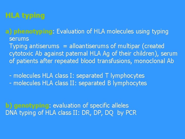 HLA typing a) phenotyping: Evaluation of HLA molecules using typing serums Typing antiserums =