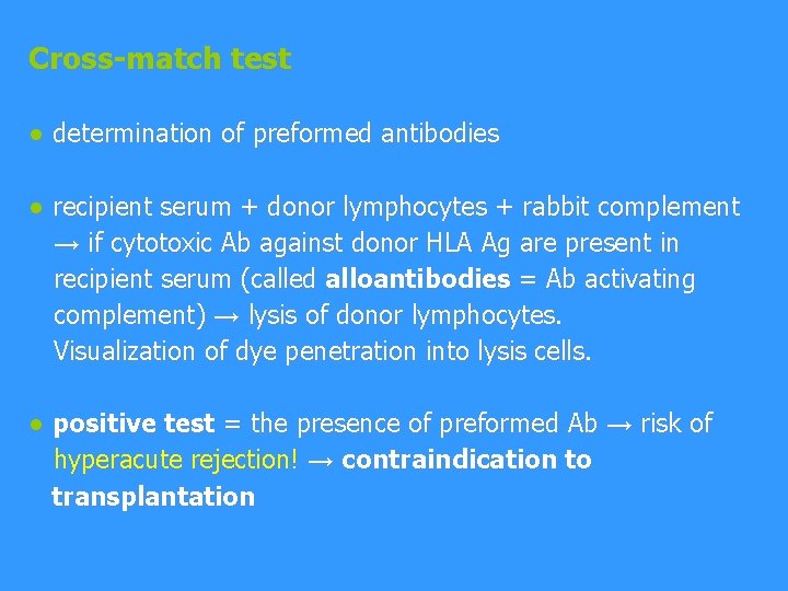 Cross-match test ● determination of preformed antibodies ● recipient serum + donor lymphocytes +