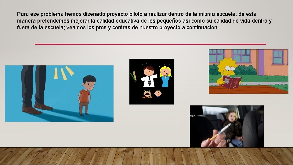 Para ese problema hemos diseñado proyecto piloto a realizar dentro de la misma escuela,