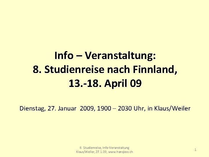 Info – Veranstaltung: 8. Studienreise nach Finnland, 13. -18. April 09 Dienstag, 27. Januar