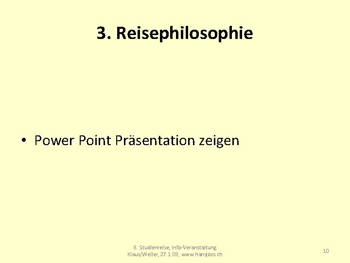 3. Reisephilosophie • Power Point Präsentation zeigen 8. Studienreise, Info-Veranstaltung Klaus/Weiler, 27. 1. 09,