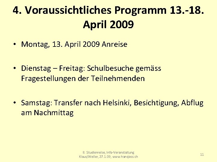 4. Voraussichtliches Programm 13. -18. April 2009 • Montag, 13. April 2009 Anreise •