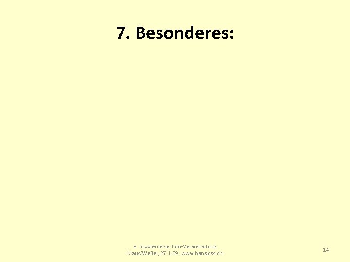 7. Besonderes: 8. Studienreise, Info-Veranstaltung Klaus/Weiler, 27. 1. 09, www. hansjoss. ch 14 