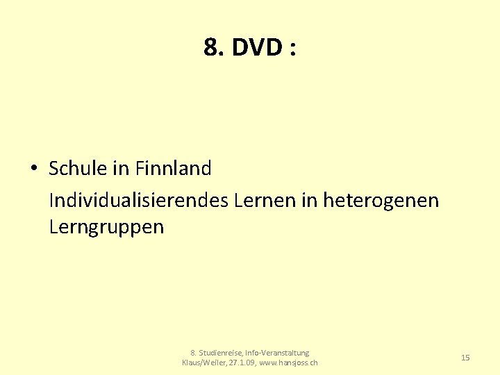 8. DVD : • Schule in Finnland Individualisierendes Lernen in heterogenen Lerngruppen 8. Studienreise,