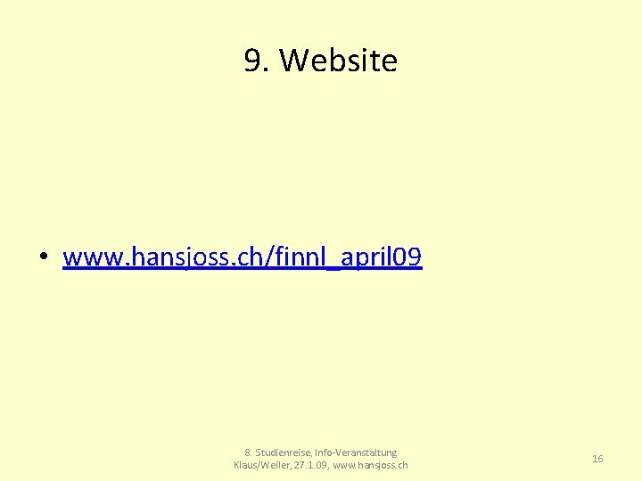 9. Website • www. hansjoss. ch/finnl_april 09 8. Studienreise, Info-Veranstaltung Klaus/Weiler, 27. 1. 09,