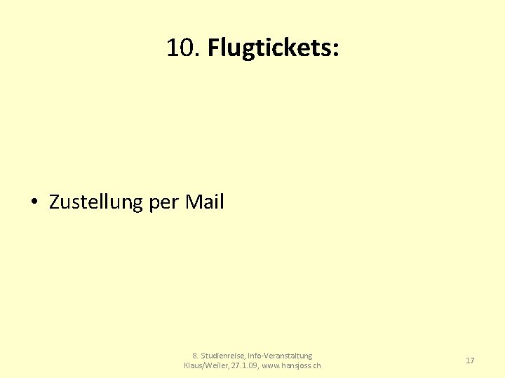 10. Flugtickets: • Zustellung per Mail 8. Studienreise, Info-Veranstaltung Klaus/Weiler, 27. 1. 09, www.