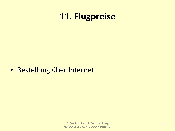 11. Flugpreise • Bestellung über Internet 8. Studienreise, Info-Veranstaltung Klaus/Weiler, 27. 1. 09, www.