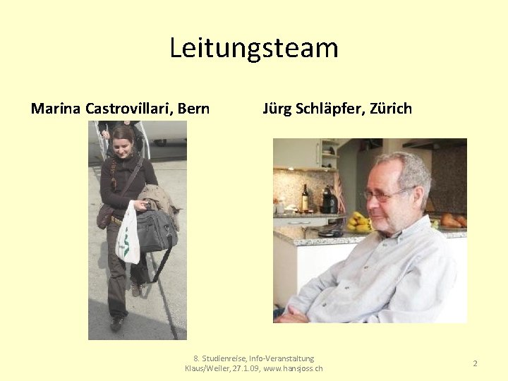 Leitungsteam Marina Castrovillari, Bern Jürg Schläpfer, Zürich 8. Studienreise, Info-Veranstaltung Klaus/Weiler, 27. 1. 09,