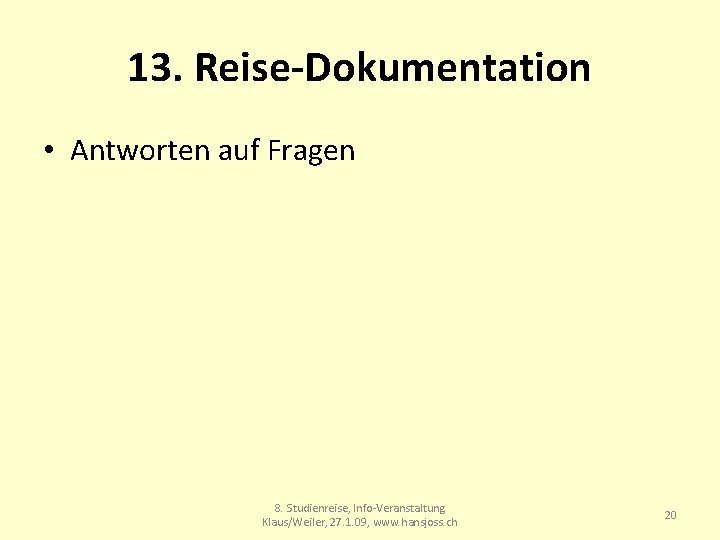 13. Reise-Dokumentation • Antworten auf Fragen 8. Studienreise, Info-Veranstaltung Klaus/Weiler, 27. 1. 09, www.